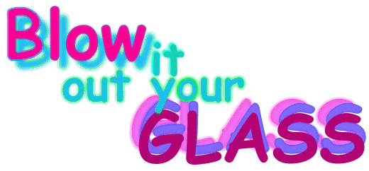 Blow it out your GLASS